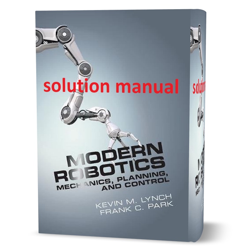 Modern robotics mechanics planning and control exercise answers & solutions pdf دانلود حل المسائل کتاب برنامه ریزی و کنترل مکانیکی رباتیک های مدرن با نویسندگی کوین لینچ