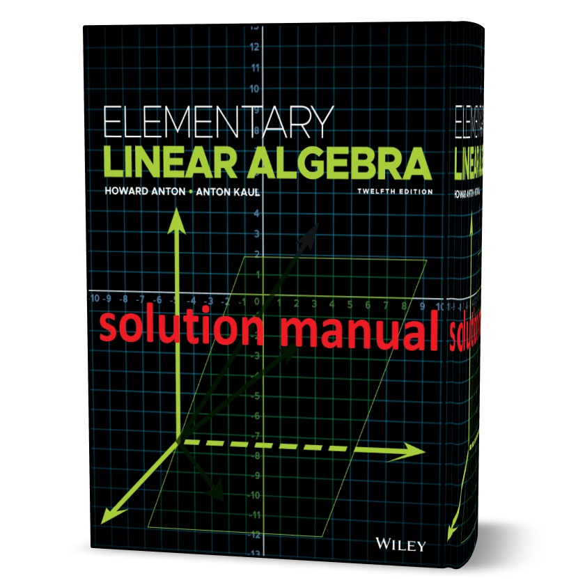 دانلود حل المسائل کتاب جبر خطی مقدماتی ویرایش دوازدهم ( 12ام ) به نویسندگی هاوارد آنتون elementary linear algebra howard anton 12th edition solutions