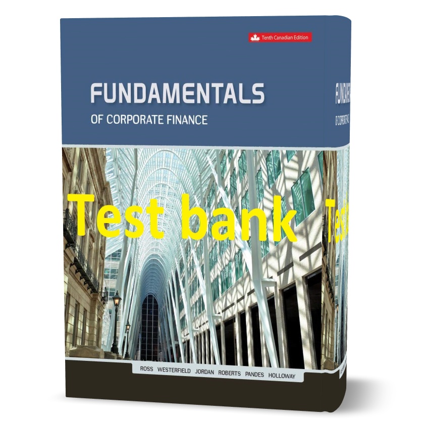 دانلود تست بانک مبانی مالی شرکت ویرایش دهم (10ام) به نویسندگی استفان راس  fundamentals of corporate finance 10th canadian edition Stephen Ross test bank pdf