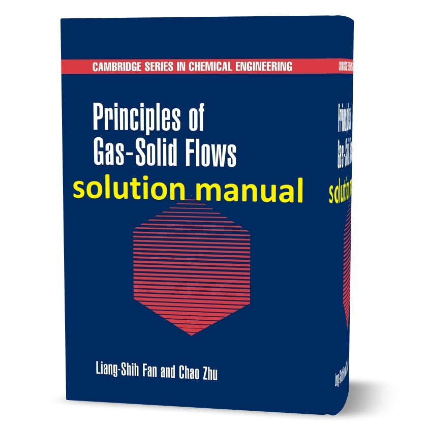 دانلود حل المسائل کتاب اصول جریان گاز  جامد ویرایش اول به نویسندگی لیانگ شیفان principles of gas-solid flows solutions manual