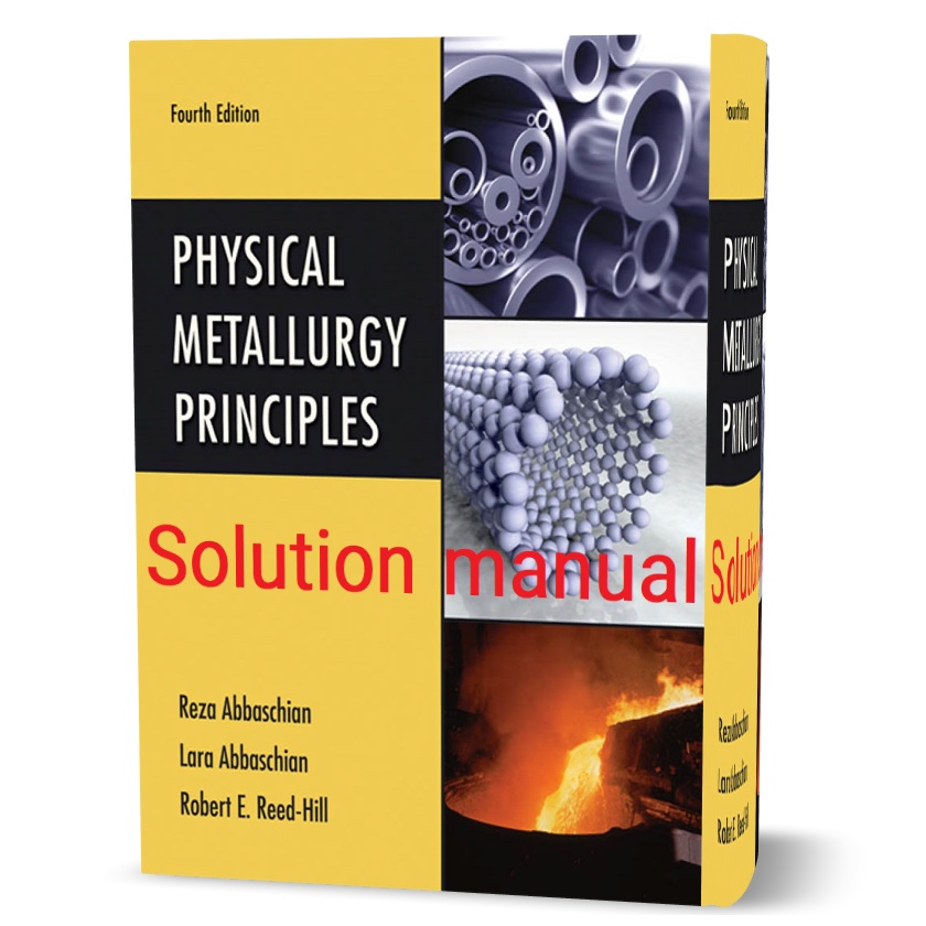 دانلود حل المسائل کتاب اصول متالورژی فیزیکی ویرایش چهارم به نویسندگی عباسچیان physical metallurgy principles 4th edition solution manual