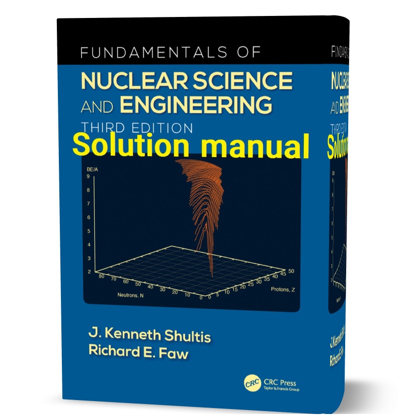 دانلود حل المسائل کتاب مبانی و علوم مهندسی هسته ای ویرایش سوم به نویسندگی شولتیس fundamentals of nuclear science and engineering third edition solutions