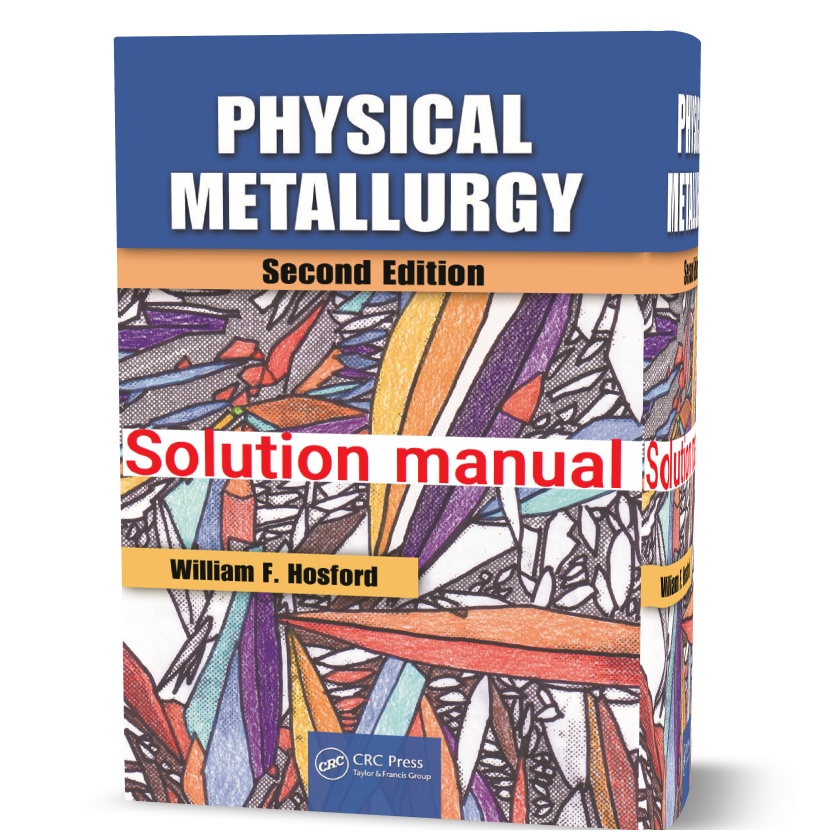 دانلود حل المسائل کتاب متالورژی فیزیکی ویرایش دوم به نویسندگی هاست فورد physical metallurgy hosford second edition solution manual