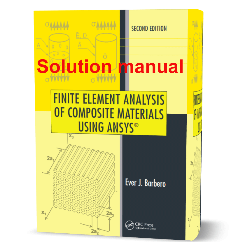 دانلود حل المسائل کتاب تجزیه وتحلیل اجزای محدود مواد کامپوزیت ویرایش دوم به نویسندگی باربرو Finite Element Analysis of Composite Materials Using ANSYS solution manual