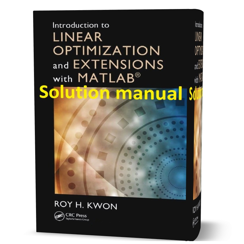 دانلود حل المسائل کتاب مقدمه ای بر بهینه سازی خطی و الحاقات ویرایش اول به نویسندگی روی Introduction to Linear Optimization and Extensions with MATLAB solution manual
