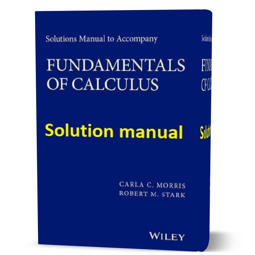 دانلود حل المسائل کتاب اصول حساب دیفرانسیل و انتگرال ویرایش اول به نویسندگی موریس Solutions Manual to accompany Fundamentals of Calculus