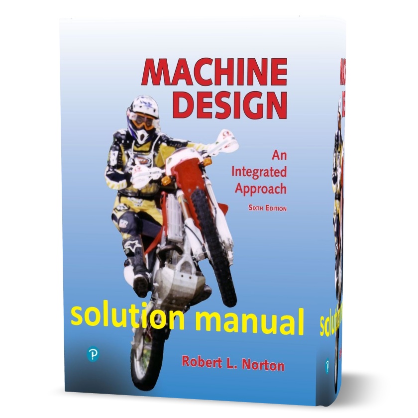 دانلود حل المسائل کتاب طراحی ماشین با رویکرد یکپارچه ویرایش ششم به نویسندگی روبرت نورتون machine design an integrated approach by robert l. norton solutions