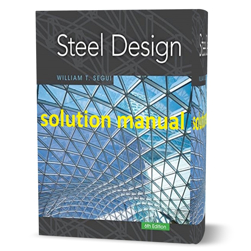 دانلود حل المسائل کتاب طراحی فولادی ویرایش ششم به نویسندگی ویلیام  steel design william t segui 6th edition solution manual pdf