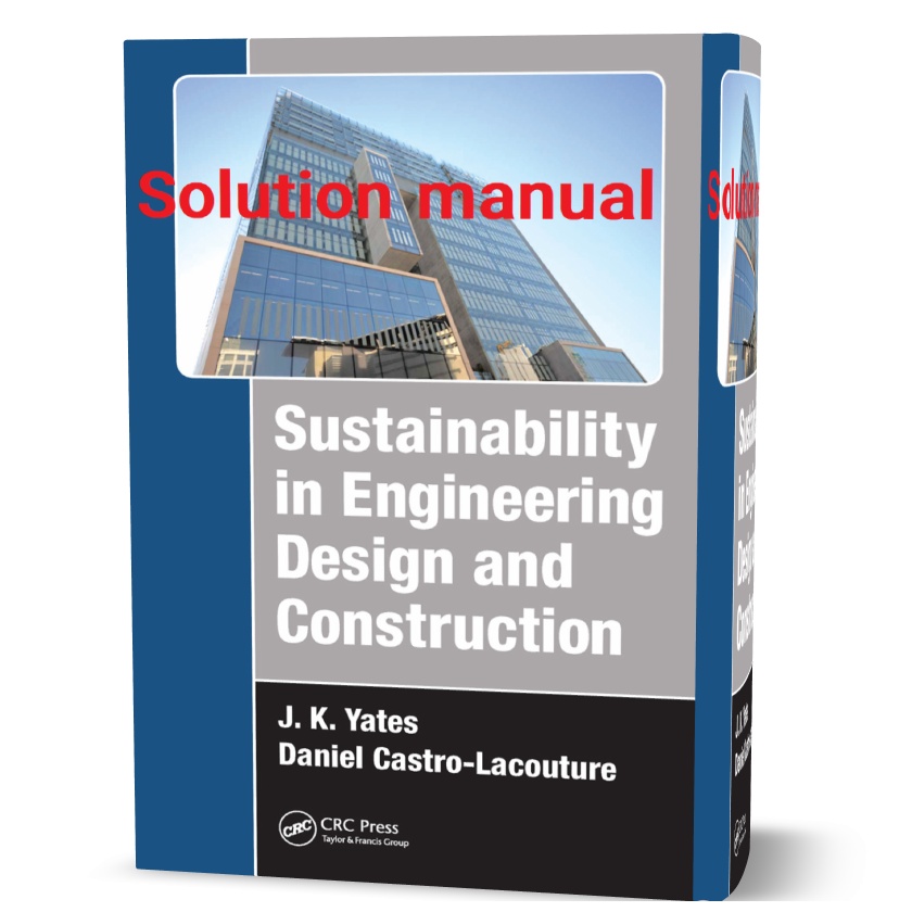 دانلود حل المسائل کتاب پایداری در طراحی و ساخت مهندسی ویرایش اول به نویسندگی یاتز Sustainability in Engineering Design and Construction Yates solution manual