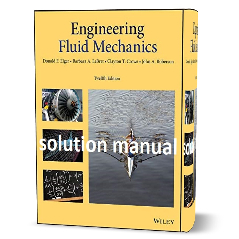 دانلود حل المسائل کتاب مکانیک سیالات مهندسی ویرایش دوازدهم به نویسندگی ایلگر Engineering Fluid Mechanics 12th Edition Elger & Crowe solution manual