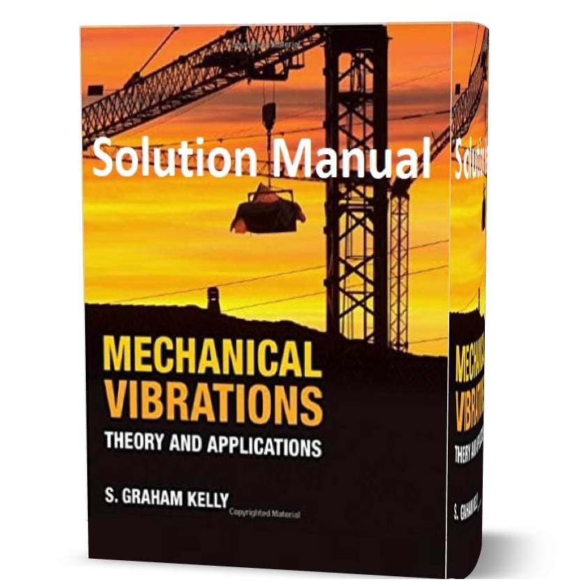 دانلود حل المسائل کتاب تئوری ارتعاشات مکانیکی و کابردها ویرایش اول به نویسندگی گراهام mechanical vibrations theory and applications solution manual pdf