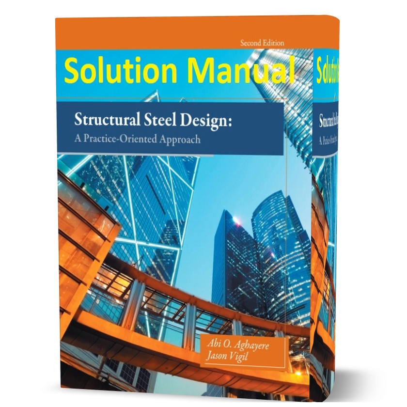 دانلود حل المسائل کتاب طراحی سازه فولادی یک رویکرد عملگرا ویرایش دوم به نویسندگی جیسون structural steel design a practice oriented approach solution manual