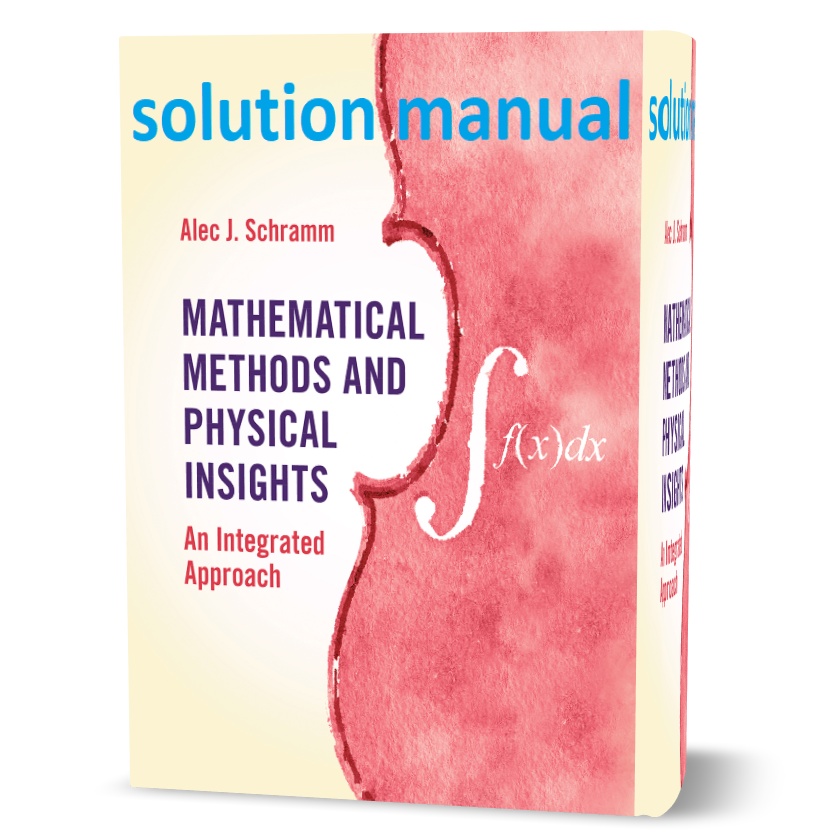 دانلود حل المسائل کتاب روش های ریاضی و بینش های فیزیکی ویرایش اول به نویسندگی اسکرام  mathematical methods and physical insights solutions