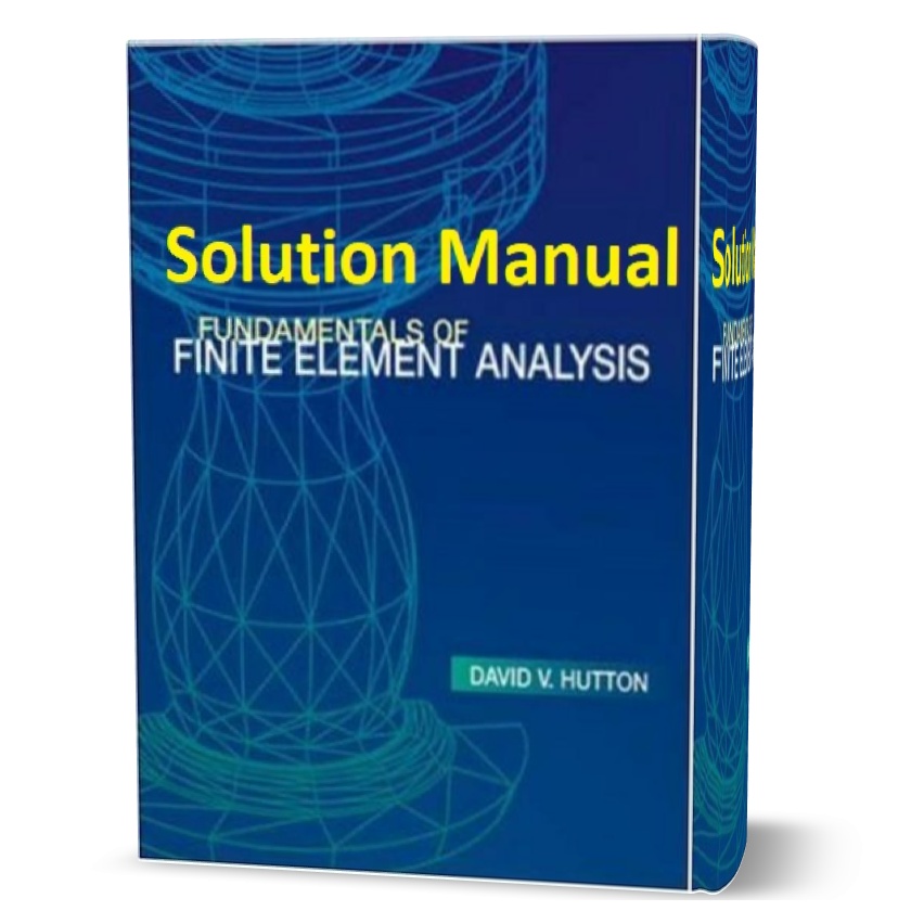 دانلود حل المسائل کتاب مبانی تحلیل عناصر محدود ویرایش اول به نویسندگی هوتون solution manual for fundamentals of finite element analysis by david v hutton