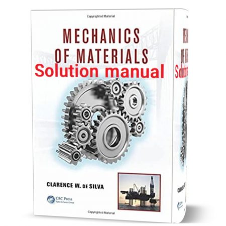 حل المسائل کتاب مکانیک مواد ویرایش اول به نویسندگی کلارنس سیلوا  Solutions Manual for Mechanics of Materials 1st Edition Clarence Silva