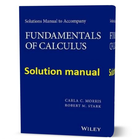 دانلود حل المسائل کتاب اصول حساب دیفرانسیل و انتگرال ویرایش اول به نویسندگی موریس Solutions Manual to accompany Fundamentals of Calculus