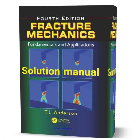 دانلود حل المسائل کتاب اصول و کاربردهای مکانیک شکست ویرایش چهارم به نویسندگی آندرسون fracture mechanics fundamentals and applications 4th edition solution manual