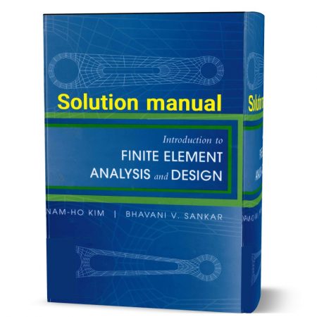 دانلود حل المسائل کتاب مقدمه ای بر تحلیل و طراحی اجزای محدود ویرایش اول به نویسندگی نام هو کیم solution manual for introduction to finite element analysis and design