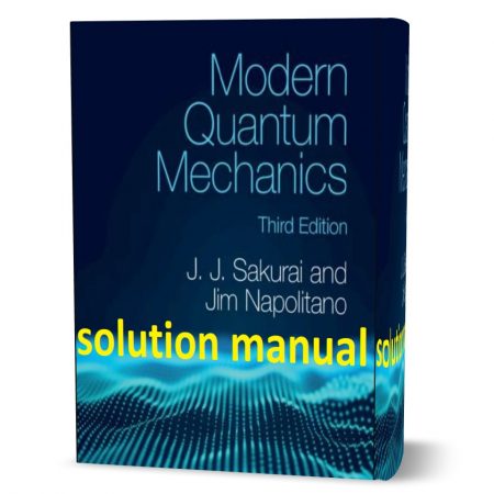 Modern quantum mechanics J.J. Sakurai 3rd edition solutions manual pdf دانلود حل المسائل مکانیک کوانتومی مدرن ویرایش سوم J. J. Sakurai