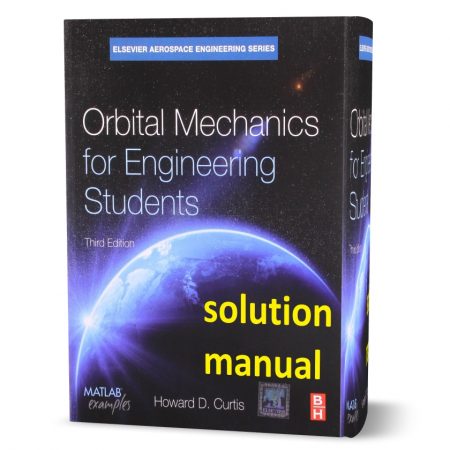 دانلود حل المسائل کتاب مکانیک مداری برای دانشجویان مهندسی ویرایش سوم به نویسندگی کرتیس orbital mechanics for engineering students 3th edition solution manual