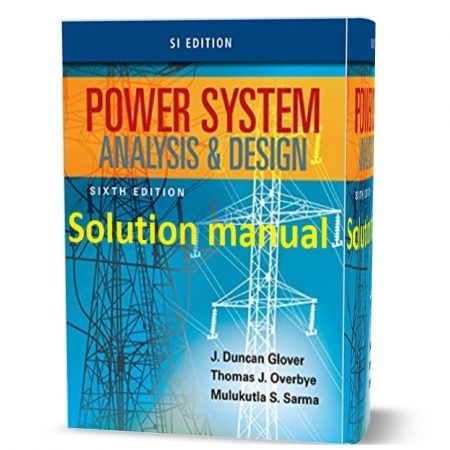 دانلود حل المسائل کتاب تجزیه و تحلیل و طراحی سیستم قدرت ویرایش ششم ( SI ) به نویسندگی گلوور power system analysis and design 6th SI edition solution manual