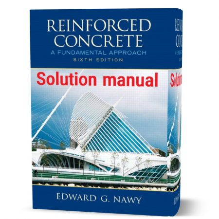 دانلود حل المسائل کتاب بتن آرمه یک رویکرد اساسی ویرایش ششم به نویسندگی ادوارد  reinforced concrete a fundamental approach 6th edition solutions manual