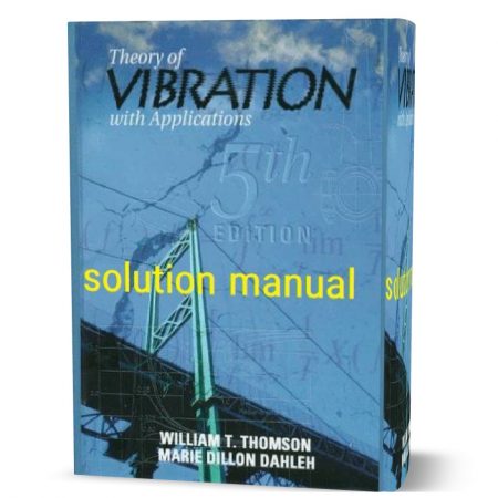 دانلود حل المسائل کتاب تئوری ارتعاش با کاربردها ویرایش پنجم به نویسندگی تامسون  theory of vibration with applications 5th edition solution manual